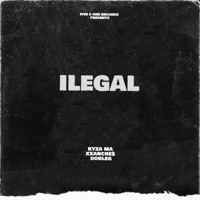 Ilegal (feat. XXANCHE$ & Kyza Ma) - Single - DobleG