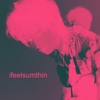 ifeelsumthin by juux