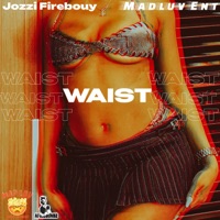 Waist - Single - MADLUV Entertainment & Jozzi Firebouy