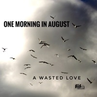 One Morning in August - A Wasted Love