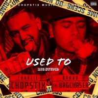 Used To (Big Stupid) (feat. Bravo the Bagchaser) - Single - Charlie Chopstix