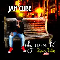 Why U Do Mi That — Jah Cube
