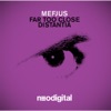 Far Too Close / Distantia - Single