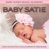 Baby Satie, Baby Sleep Music Academy & Baby Lullaby Music Academy