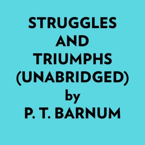 Struggles And Triumphs (Unabridged)