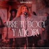 Abre Tu Boca y Adora - Single