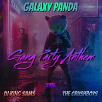 GANG PARTY ANTHEM (feat. DJ KING SAMS & the CRUSHBOYS) - Single - GALAXY PANDA