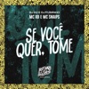 Se Você Quer, Tome (feat. Dj Fuminho) - Single