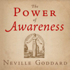 The Power of Awareness: The Neville Collection, Book 7 (Unabridged) - Neville Goddard & The Neville Collection