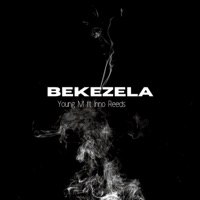 Bekezela (feat. Inno Reeds) - Single - Young M SA