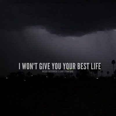 I Won't Give You Your Best Life (feat. Cory Stanford) - Single