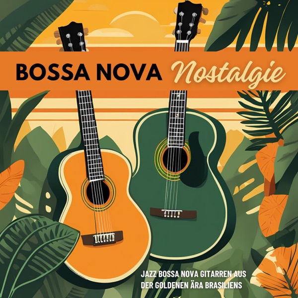 Bossa Nova Nostalgie - Jazz Bossa Nova Gitarren aus der goldenen Ära Brasiliens