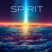 Spirit (feat. Brett Raio, Foeva & the Wandering Worshipper) [Radio Edit] - Single - Alexander Reign
