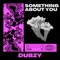 Something About You - Dubzy lyrics