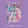 The Ladies Rewrite the Rules (Unabridged) - Suzanne Allain