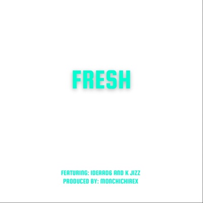 Fresh (feat. Ideaad6 & K Jizz) - Single