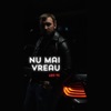 Nu Mai Vreau - Single
