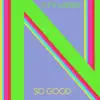 Stream & download So Good - Single