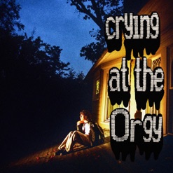 CRYING AT THE ORGY cover art