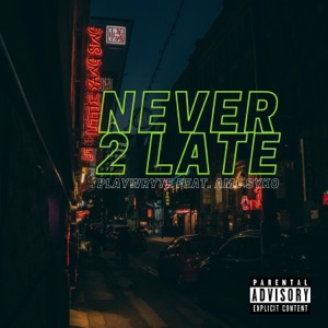 Never 2 Late (feat. Am I Syko)