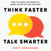 Think Faster, Talk Smarter - Matt Abrahams