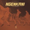 Ngenkani (feat. Dopey & Everything's Ghost) - Single