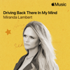 Driving Back There in My Mind - Miranda Lambert