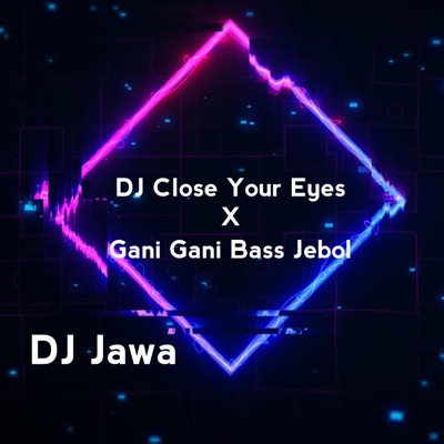 DJ Jawa - DJ Gani Gani Bass Jebol X Close Your Eyes