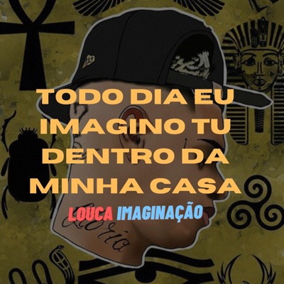 Todo Dia Eu Imagino Tu Dentro Da Minha Casa, LOUCA IMAGINAÇÃO (feat. Funk SÉRIE GOLD) - Single