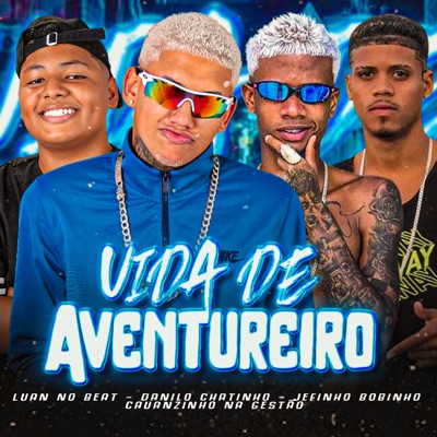Jefinho Bobinho, Cauanzinho na gestão & Danilo Chatinho - Vida de Aventureiro (feat. Luan No Beat)