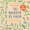 Tu muerte es vida. Una historia de confianza, superación y amor eterno - Laura Montesinos