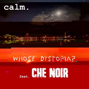 Whose Dystopia? (feat. Che Noir)