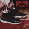 I Ain't Come To Play - Single