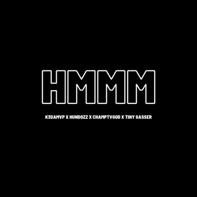 Hmmm (feat. Hundozz._, Champtvgod & Tiny Gasser) - Single