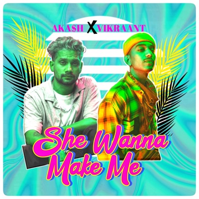 She wanna make me (feat. Viraant) - Single
