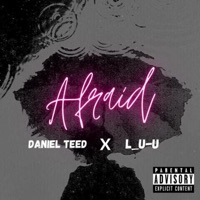 Afraid - Single - Daniel Teed & Luu