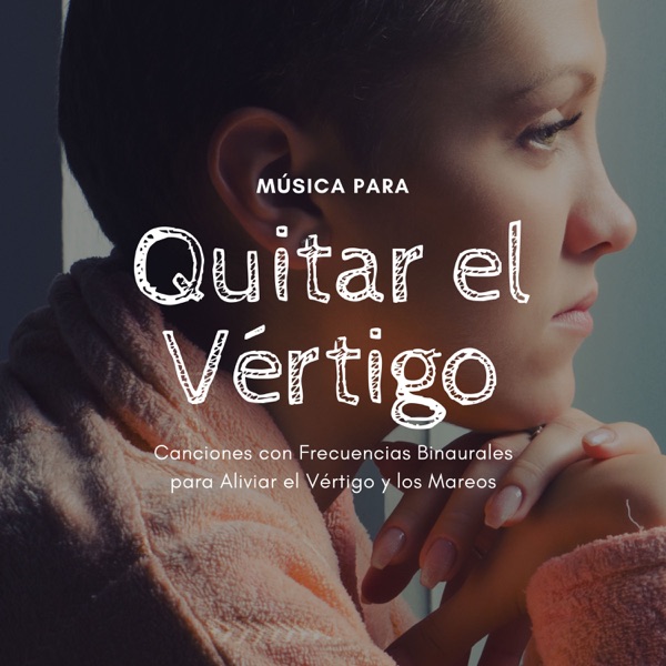 Música para Quitar el Vértigo - Canciones con Frecuencias Binaurales para Aliviar el Vértigo y los Mareos