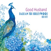 Good Husband (Balkan to Bollywood Edit) artwork