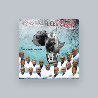 Listen to Uhambo Luka Zayoni Male Voices, watch music videos, read bio, see tour dates & more!
