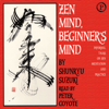 Zen Mind, Beginner's Mind: Informal Talks on Zen Meditation and Practice - Shunryu Suzuki