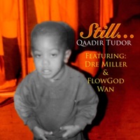 Still... (feat. Dre Miller & FlowGod Wan) - Single - Qaadir Tudor
