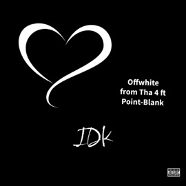IDK (feat. Point-Blank) Offwhite from tha 4