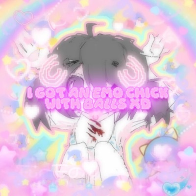 I Got an Emo Chick With Balls XD - Single