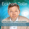 From Chaos to Consciousness: How Accelerating Your Awakening Heals Conflict for Us Individually and Collectively (Original Recording) - Eckhart Tolle