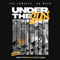 UNDER THE SUN (feat. Loatinover Pounds, Mochen, G-TECH 2bit & Jayhood) - Single - The Lowkeys & AB Moch