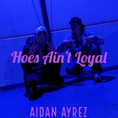 Hoes Ain't Loyal - Single