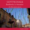 Louis F Gottschalk Ossian, Op. 4: No. 1 in F-Sharp Major Gottschalk: Bamboula, Le bananier & other piano pieces