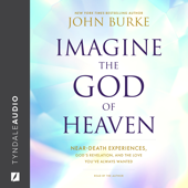 Imagine the God of Heaven: Near-Death Experiences, God’s Revelation, and the Love You’ve Always Wanted - John Burke Cover Art