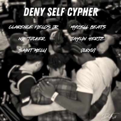 Deny Self Cypher (feat. nik tucker., Clarence Fields Jr, Saint Melli, JLRXVI & Jaylin Hertz) - Single