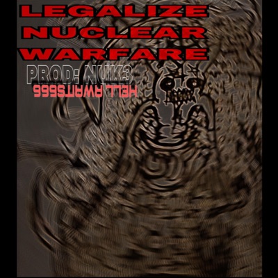 LEGALIZE NUCLEAR WARFARE (feat. NUK3) - Single